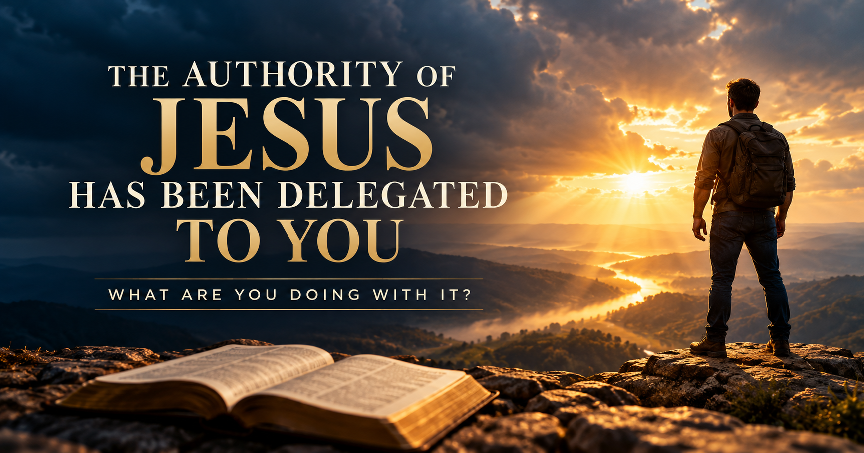 The Authority of Jesus Has Been Delegated to You. What Are You Doing With It?